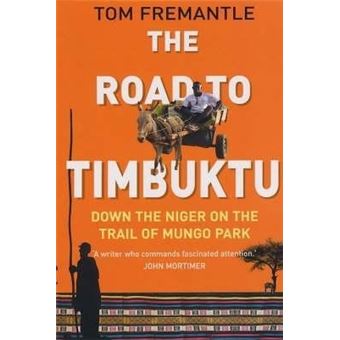 The Road to Timbuktu : Down the Niger on the Trail of Mungo Park - 1