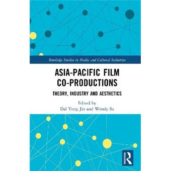 Asiapacific Film Coproductions Theory, Industry And Aesthetics Routledge Studies In Media And Cultural Industries - 1