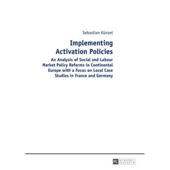 Implementing Activation Policies An Analysis Of Social And Labour Market Policy Reforms In Continental Europe With A Focus On Local Case Studies In France And Germany - 1