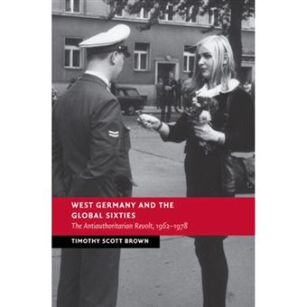 West Germany and the Global Sixties - The Anti-Authoritarian Revolt, 1962-1978 - Paperback - 2015 - 1