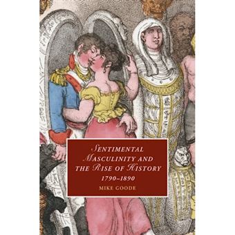 Sentimental Masculinity and the Rise of History, 1790-1890 - Paperback - 2014 - 1