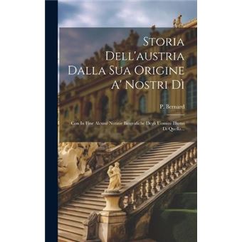 Storia Dellaustria Dalla Sua Origine A Nostri D Con In Fine Alcune Notizie Biografiche Degli Uomini Illustri Di Quella... - 1