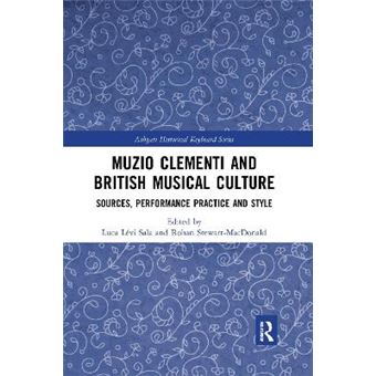 Muzio Clementi And British Musical Culture Sources, Performance Practice And Style - 1