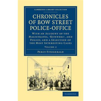 " Chronicles of Bow Street Police-office - With an Account of the Magistrates, 'Runners', and Police; and a Selection of the Most Interesting Cases - Paperback - 2011" - 1
