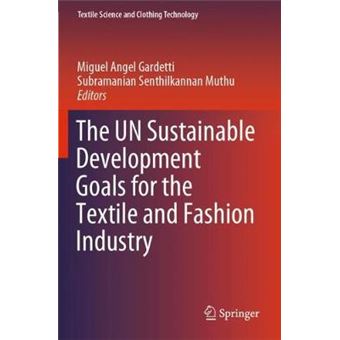 The UN Sustainable Development Goals for the Textile and Fashion Industry Textile Science and Clothing Technology - 1