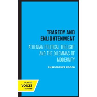 Tragedy And Enlightenment Athenian Political Thought And The Dilemmas Of Modernity 4 Classics And Contemporary Thought - 1