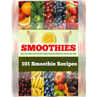 101 Smoothie Recipes Boost Your Immune System   Gain Strength   Accelerate Weight Loss   Detoxify Your Body - 1