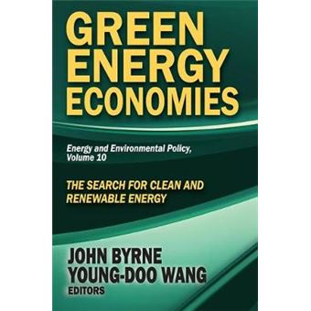 Green Energy Economies The Search For Clean And Renewable Energy 10 Energy And Environmental Policy Series - 1