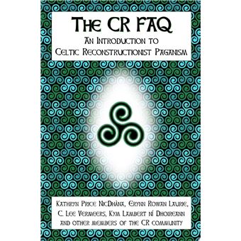 The CR FAQ - An Introduction to Celtic Reconstructionist Paganism - Paperback - 2007 - 1