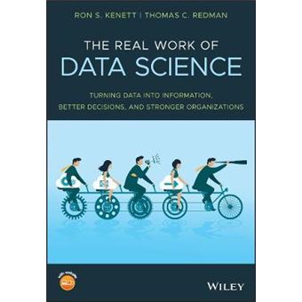 The Real Work Of Data Science Turning Data Into Information, Better Decisions, And Stronger Organizations - 1