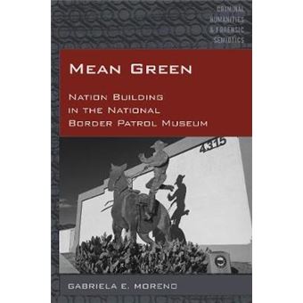Mean Green Nation Building In The National Border Patrol Museum 4 Criminal Humanities  Forensic Semiotics - 1