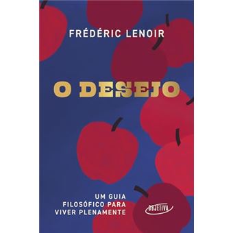 O Desejo Um Guia Filosófico Para Viver Plenamente - 1