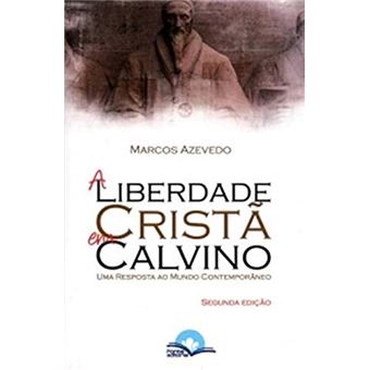 A Liberdade Cristã em Calvino - Uma Resposta Ao Mundo Contemporâneo - 1