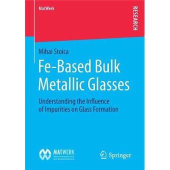 Febased Bulk Metallic Glasses Understanding The Influence Of Impurities On Glass Formation Matwerk - 1
