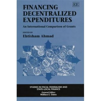 Financing Decentralized Expenditures An International Comparison Of Grants Studies In Fiscal Federalism And Statelocal Finance Series - 1
