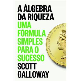 A Algebra Da Riqueza Uma Fórmula Simples Para O Sucesso - 1
