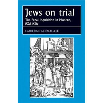 Jews On Trial The Papal Inquisition In Modena, 15981638 Studies In Early Modern European History - 1