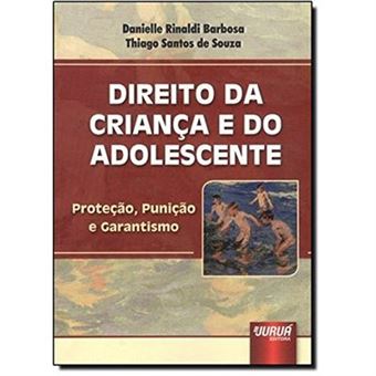 Direito Da Criança E Do Adolescente. Proteção, Punição E Garantismo - 1