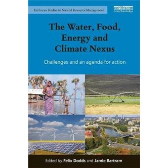 The Water, Food, Energy And Climate Nexus Challenges And An Agenda For Action Earthscan Studies In Natural Resource Management - 1