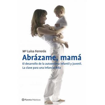 AbrÃ¡zame, mamÃ¡ : el desarrollo de la autoestima infantil y juvenil : la clave para una infancia feliz - 1