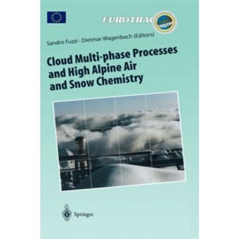 Cloud Multi-Phase Processes and High Alpine Air and Snow Chemistry - Ground-Based Cloud Experiments and Pollutant Deposition in the High Alps - Hardback - 1997 - 1