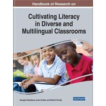 Handbook of Research on Cultivating Literacy in Diverse and Multilingual Classrooms - 1