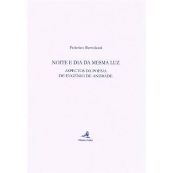 Noite E Dia Da Mesma Luz - Aspectos Da Poesia De Eugénio De Andrade - 1
