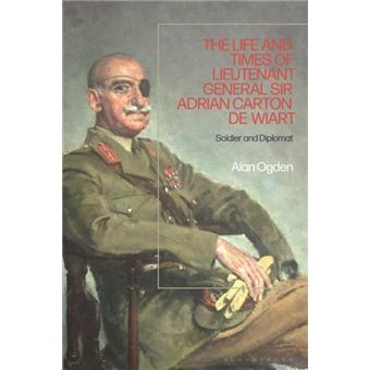 The Life And Times Of Lieutenant General Sir Adrian Carton De Wiart - 1