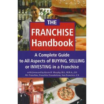 The Franchise Handbook - A Complete Guide to All Aspects of Buying, Selling or Investing in a Franchise - Paperback - 2006 - 1