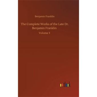 The Complete Works Of The Late Dr. Benjamin Franklin - 1