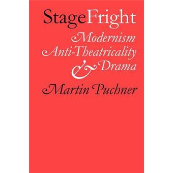 Stage Fright - Modernism, Anti-theatricality, and Drama - Paperback - 2011 - 1