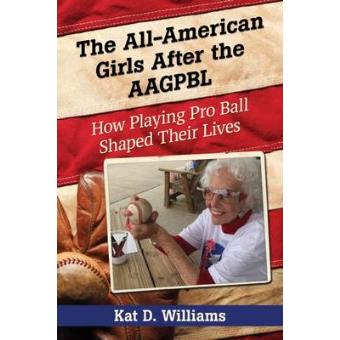 The All-american Girls After The Aagpbl How Playing Pro Ball Shaped Their Lives - 1
