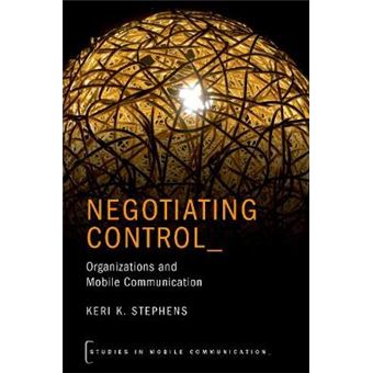 Negotiating Control Organizations And Mobile Communication Studies In Mobile Communication - 1