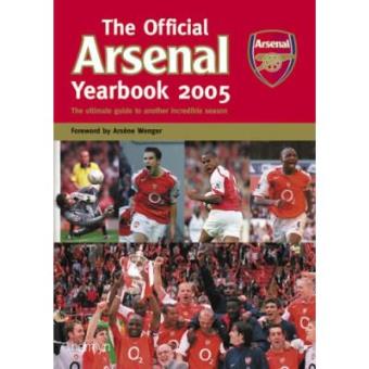 The Official Arsenal Yearbook 2005: The Ultimate Guide to Another Incredible Season - 1