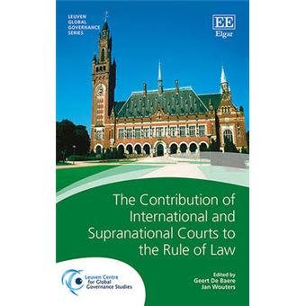 The Contribution Of International And Supranational Courts To The Rule Of Law Leuven Global Governance Series - 1
