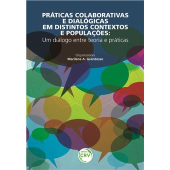 PRÁTICAS COLABORATIVAS E DIALÓGICAS EM DISTINTOS CONTEXTOS E POPULAÇÕES:<br> um diálogo entre teoria e práticas - 1