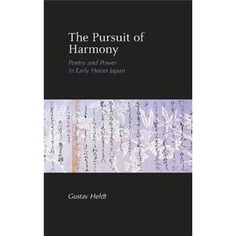 The Pursuit of Harmony - Poetry and Power in Early Heian Japan - Paperback - 2008 - 1