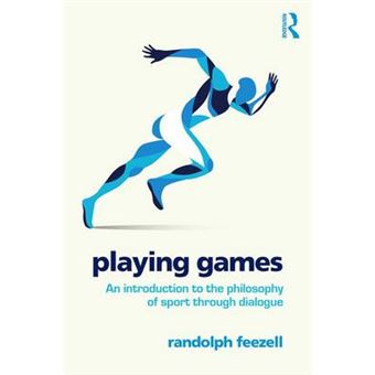 Playing Games An Introduction To The Philosophy Of Sport Through Dialogue - 1