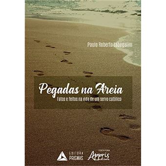Pegadas Na Areia: Fatos E Feitos Na Vida De Um Servo Católico - 1