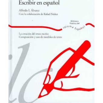 Escribir En Español: La Creacion Del Texto Escrito: Composicion Y Usode Modelos De Texto - 1