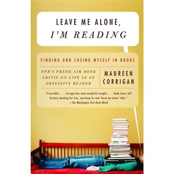 Leave Me Alone, I'm Reading - Finding and Losing Myself in Books - Paperback - 2007 - 1