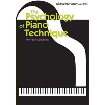 The Psychology Of Piano Technique Piano Professional Series - 1