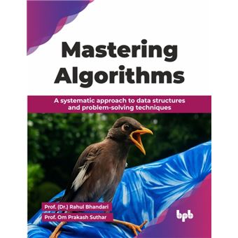 Mastering Algorithms A systematic approach to data structures and problem-solving techniques (English Edition) - 1