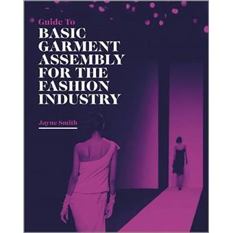 Guide to Basic Garment Assembly for the Fashion Industry - Paperback - 2013 - 1