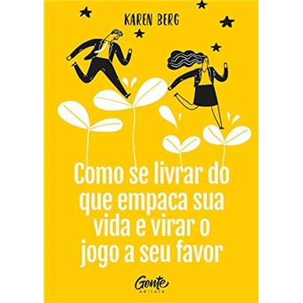 Como Se Livrar Do Que Empaca A Sua Vida E Virar O Jogo A Seu Favor - 1