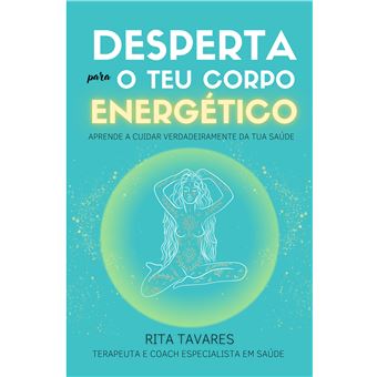 Desperta Para O Teu Corpo Energético - Aprende A Cuidar Verdadeiramente Da Tua Saúde - 1
