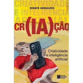 Cr(Ia)Ção - Criatividade E Inteligencia Artificial - 1