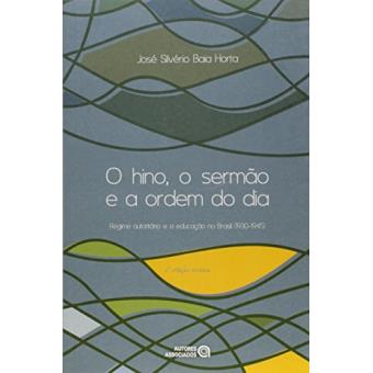O Hino, o Sermão e a Ordem do Dia. Regime Autoritário e a Educação no Brasil. 1930-1945 - 1