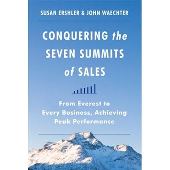 Conquering the Seven Summits of Sales - From Everest to Every Business, Achieving Peak Performance - Hardback - 2014 - 1