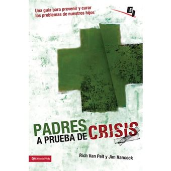 Padres A Prueba de Crisis - Una Guia Para Prevenir y Curar los Problemas de Nuestros Hijos - Paperback / softback - 2010 - 1